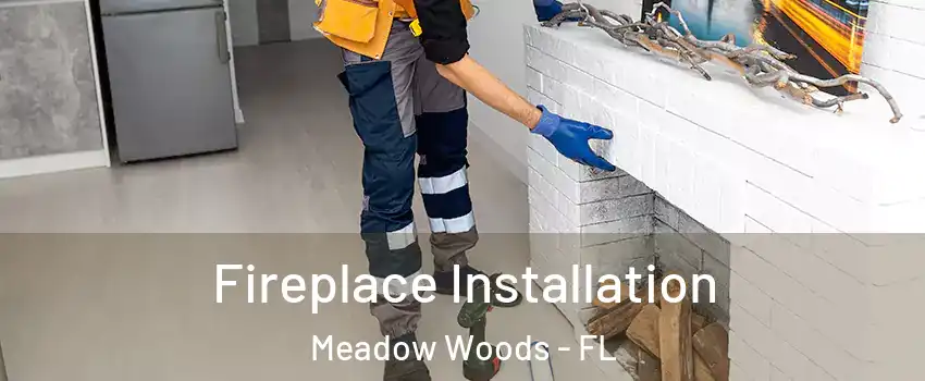  Fireplace Installation Meadow Woods - FL