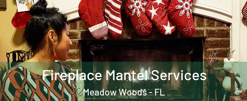  Fireplace Mantel Services Meadow Woods - FL