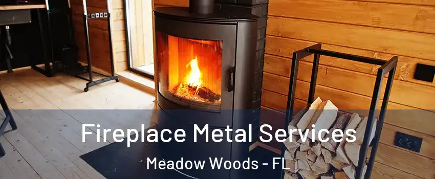 Fireplace Metal Services Meadow Woods - FL