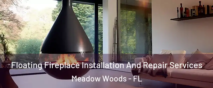 Floating Fireplace Installation And Repair Services Meadow Woods - FL