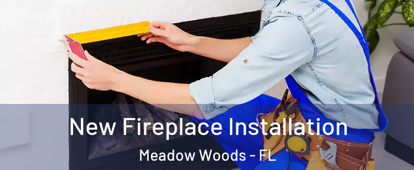  New Fireplace Installation Meadow Woods - FL