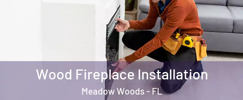  Wood Fireplace Installation Meadow Woods - FL